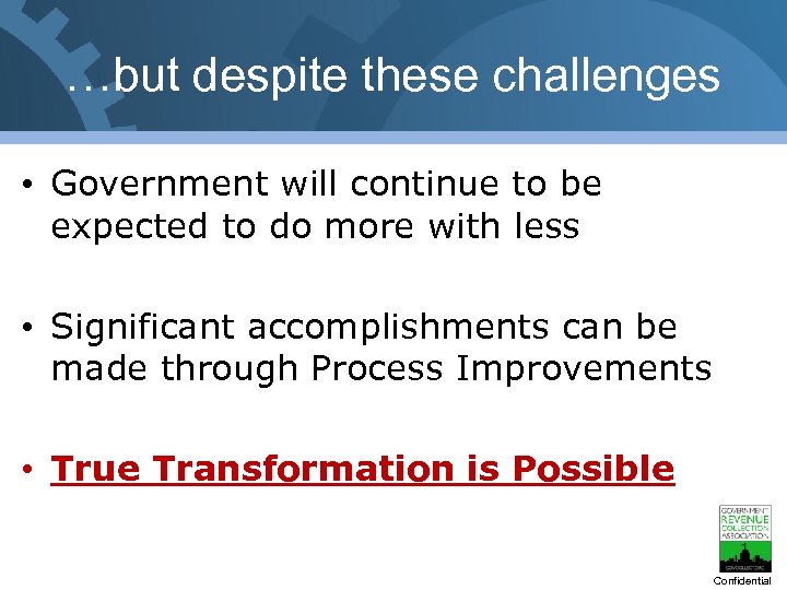 …but despite these challenges • Government will continue to be expected to do more