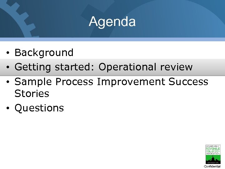 Agenda • Background • Getting started: Operational review • Sample Process Improvement Success Stories