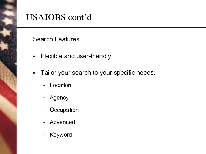 USAJOBS cont’d Search Features § Flexible and user-friendly § Tailor your search to your
