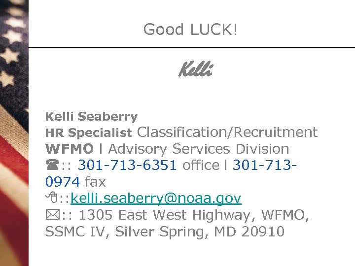 Good LUCK! Kelli Seaberry HR Specialist Classification/Recruitment WFMO l Advisory Services Division (: :