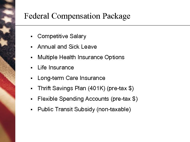 Federal Compensation Package § Competitive Salary § Annual and Sick Leave § Multiple Health