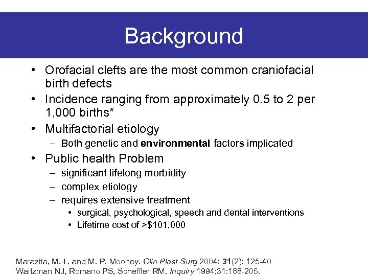 Background • Orofacial clefts are the most common craniofacial birth defects • Incidence ranging