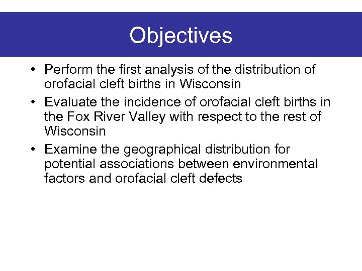 Objectives • Perform the first analysis of the distribution of orofacial cleft births in