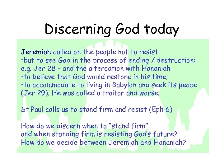 Discerning God today Jeremiah called on the people not to resist • but to