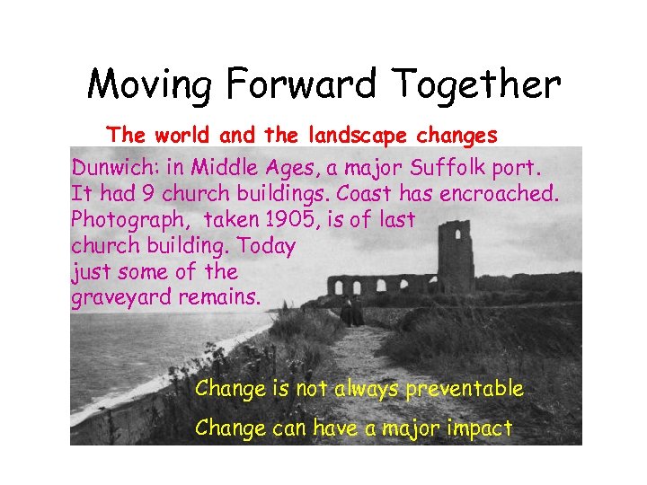 Moving Forward Together The world and the landscape changes Dunwich: in Middle Ages, a