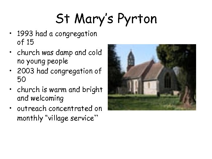 St Mary’s Pyrton • 1993 had a congregation of 15 • church was damp