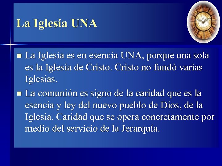 La Iglesia UNA La Iglesia es en esencia UNA, porque una sola es la
