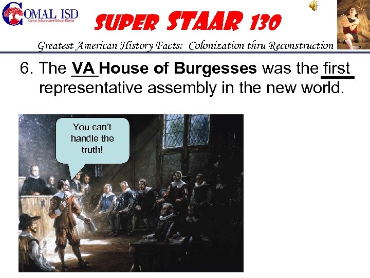 Super STAAR 130 Greatest American History Facts: Colonization thru Reconstruction 6. The ___House of