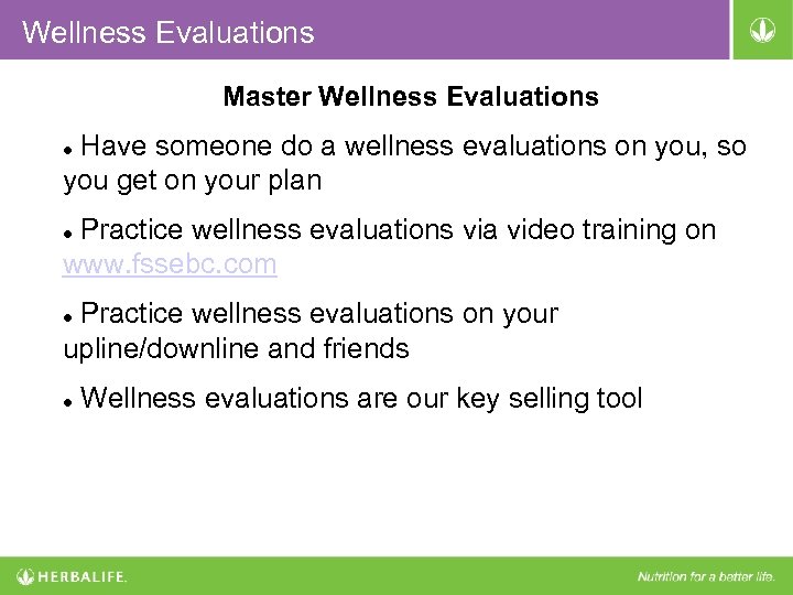 Wellness Evaluations Master Wellness Evaluations Have someone do a wellness evaluations on you, so