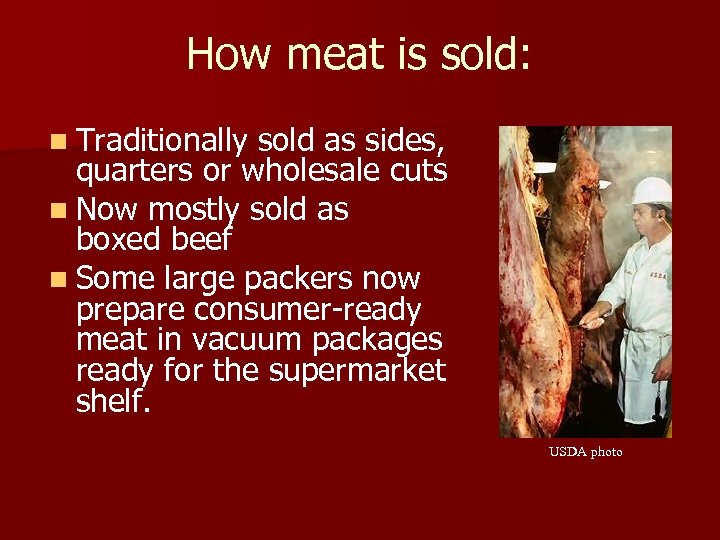 How meat is sold: n Traditionally sold as sides, quarters or wholesale cuts n