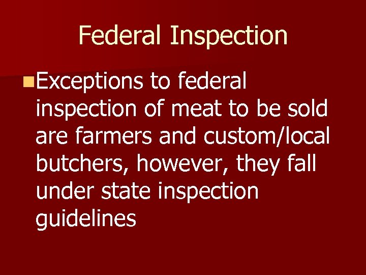 Federal Inspection n. Exceptions to federal inspection of meat to be sold are farmers