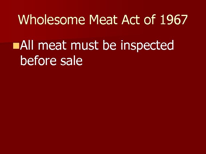 Wholesome Meat Act of 1967 n. All meat must be inspected before sale 