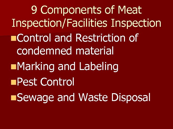 9 Components of Meat Inspection/Facilities Inspection n. Control and Restriction of condemned material n.