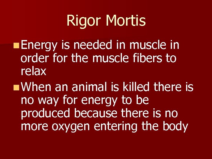 Rigor Mortis n Energy is needed in muscle in order for the muscle fibers