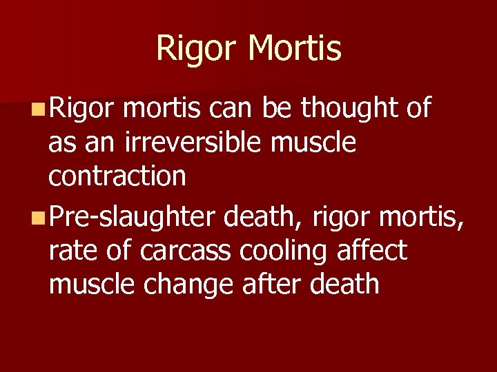 Rigor Mortis n Rigor mortis can be thought of as an irreversible muscle contraction