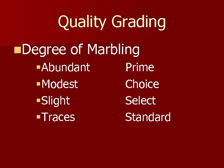 Quality Grading n. Degree of Marbling §Abundant Prime §Modest Choice §Slight Select §Traces Standard