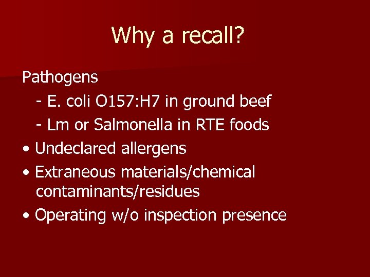 Why a recall? Pathogens - E. coli O 157: H 7 in ground beef