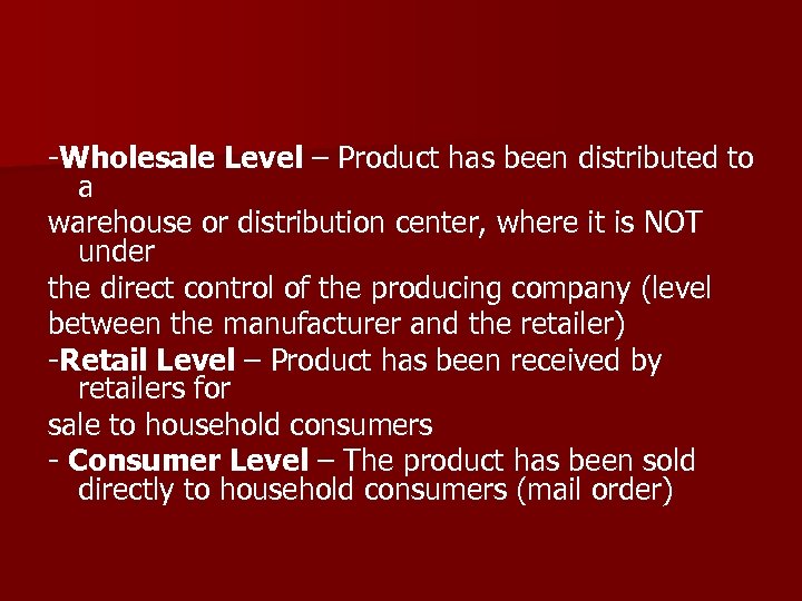 -Wholesale Level – Product has been distributed to a warehouse or distribution center, where