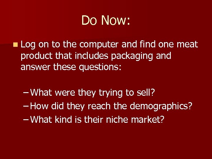 Do Now: n Log on to the computer and find one meat product that