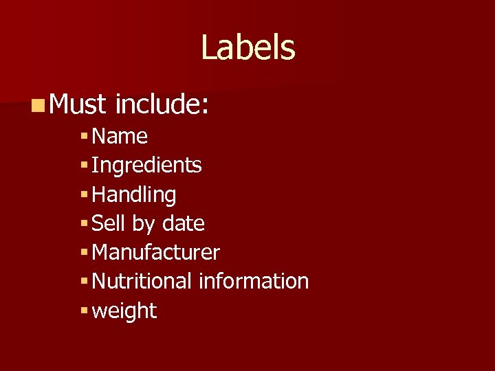 Labels n Must include: § Name § Ingredients § Handling § Sell by date