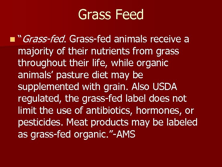 Grass Feed n “Grass-fed animals receive a majority of their nutrients from grass throughout