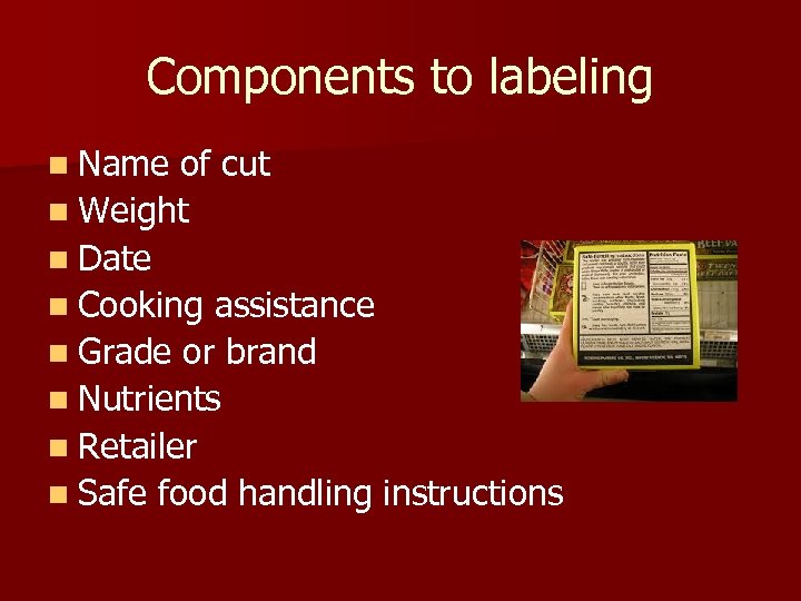Components to labeling n Name of cut n Weight n Date n Cooking assistance