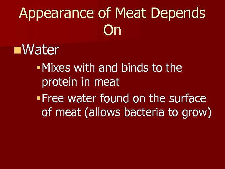 Appearance of Meat Depends On n. Water §Mixes with and binds to the protein