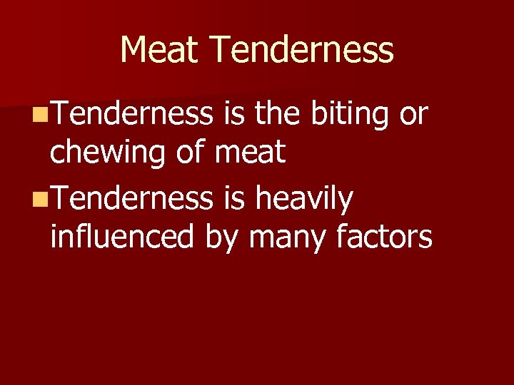 Meat Tenderness n. Tenderness is the biting or chewing of meat n. Tenderness is