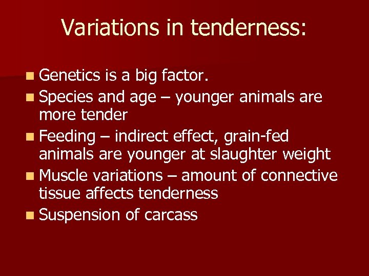 Variations in tenderness: n Genetics is a big factor. n Species and age –