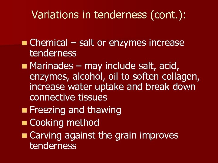 Variations in tenderness (cont. ): n Chemical – salt or enzymes increase tenderness n