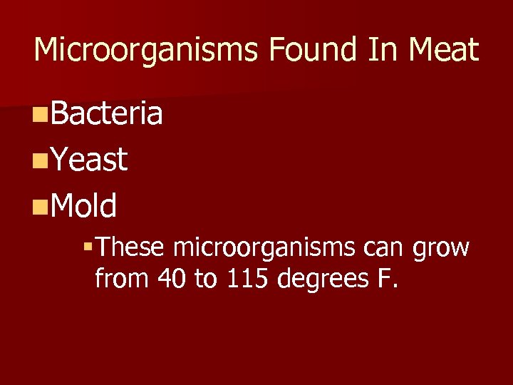 Microorganisms Found In Meat n. Bacteria n. Yeast n. Mold §These microorganisms can grow