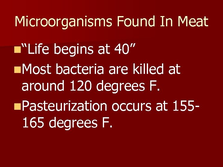 Microorganisms Found In Meat n“Life begins at 40” n. Most bacteria are killed at