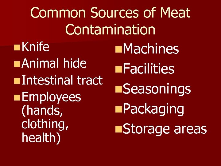 Common Sources of Meat Contamination n Knife n. Machines n Animal hide n. Facilities