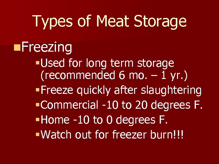 Types of Meat Storage n. Freezing §Used for long term storage (recommended 6 mo.