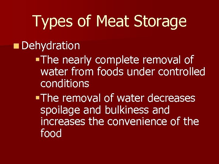 Types of Meat Storage n Dehydration § The nearly complete removal of water from