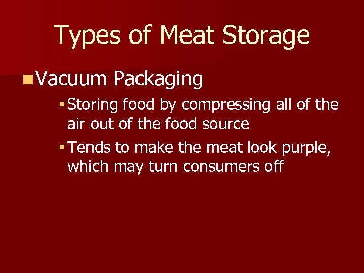 Types of Meat Storage n Vacuum Packaging § Storing food by compressing all of
