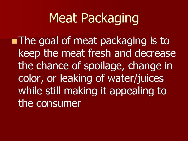 Meat Packaging n The goal of meat packaging is to keep the meat fresh