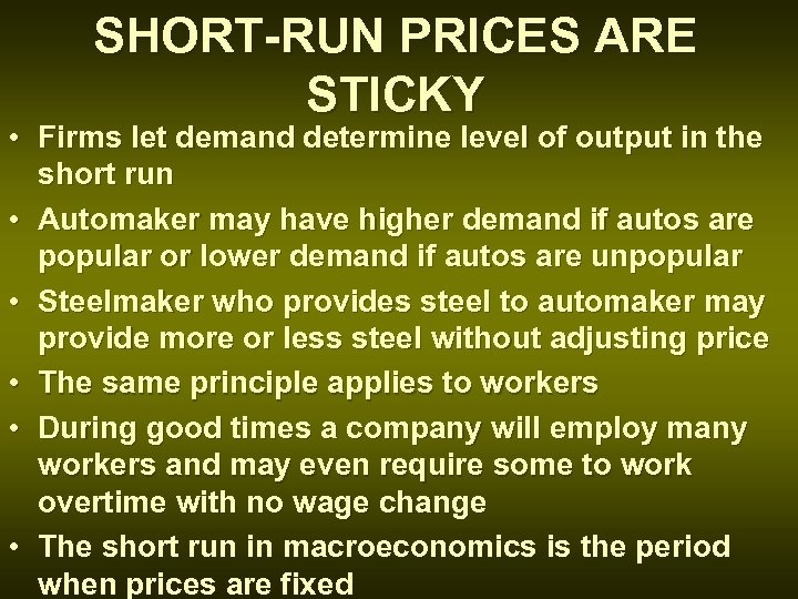 SHORT-RUN PRICES ARE STICKY • Firms let demand determine level of output in the