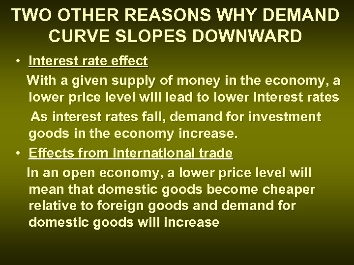 TWO OTHER REASONS WHY DEMAND CURVE SLOPES DOWNWARD • Interest rate effect With a