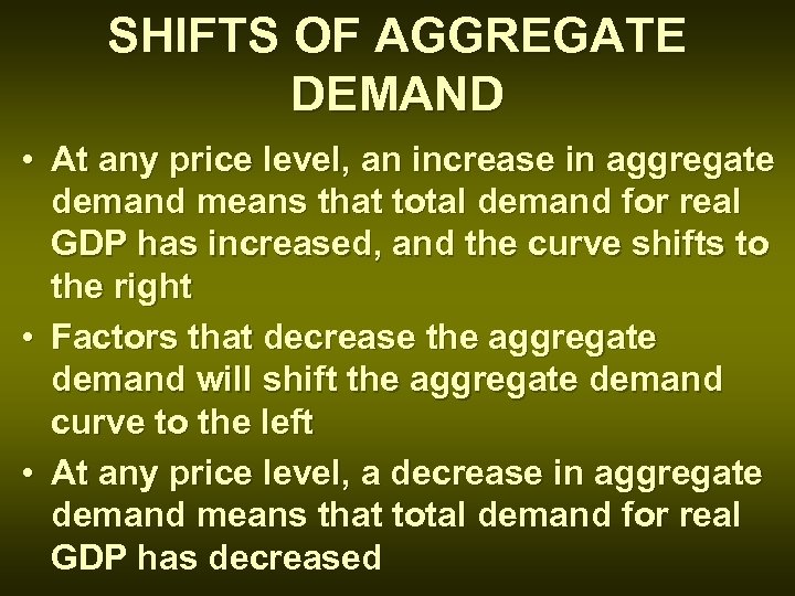 SHIFTS OF AGGREGATE DEMAND • At any price level, an increase in aggregate demand