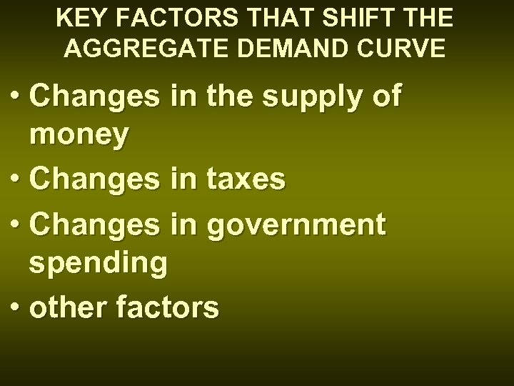 KEY FACTORS THAT SHIFT THE AGGREGATE DEMAND CURVE • Changes in the supply of