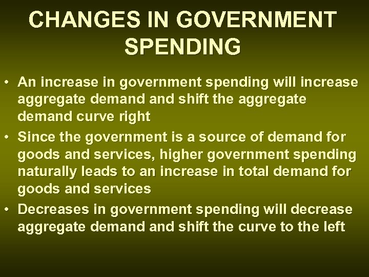 CHANGES IN GOVERNMENT SPENDING • An increase in government spending will increase aggregate demand