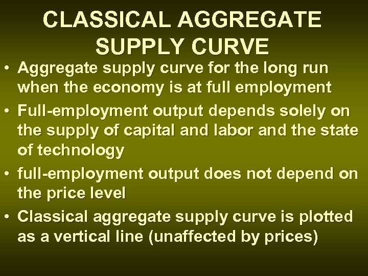 CLASSICAL AGGREGATE SUPPLY CURVE • Aggregate supply curve for the long run when the