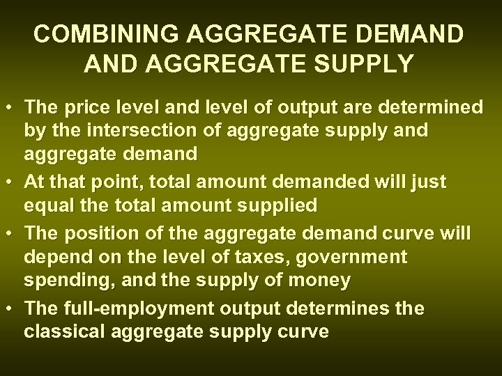 COMBINING AGGREGATE DEMAND AGGREGATE SUPPLY • The price level and level of output are