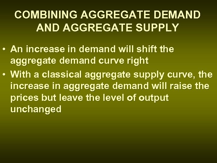 COMBINING AGGREGATE DEMAND AGGREGATE SUPPLY • An increase in demand will shift the aggregate