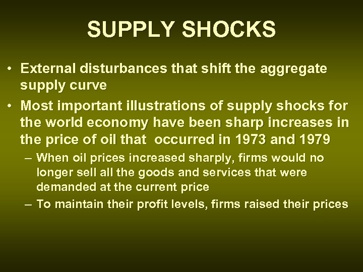 SUPPLY SHOCKS • External disturbances that shift the aggregate supply curve • Most important