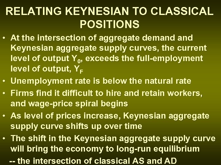 RELATING KEYNESIAN TO CLASSICAL POSITIONS • At the intersection of aggregate demand Keynesian aggregate