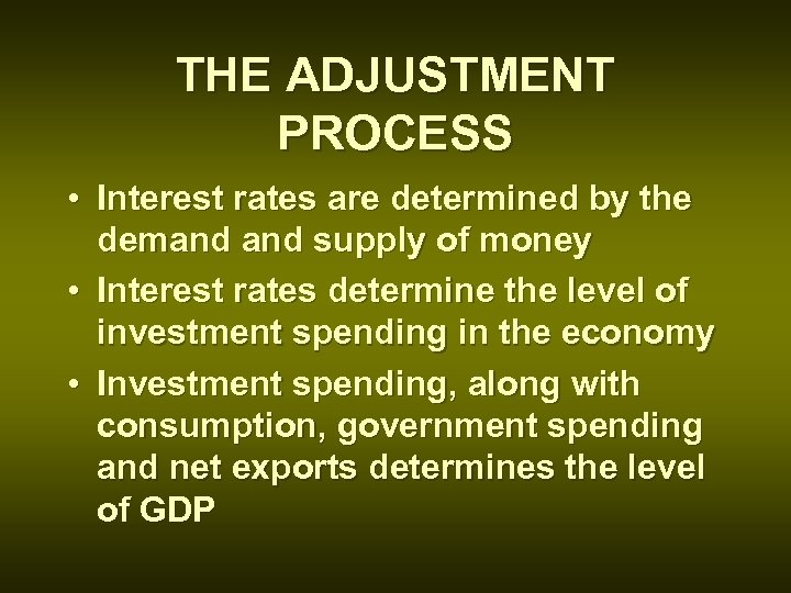 THE ADJUSTMENT PROCESS • Interest rates are determined by the demand supply of money