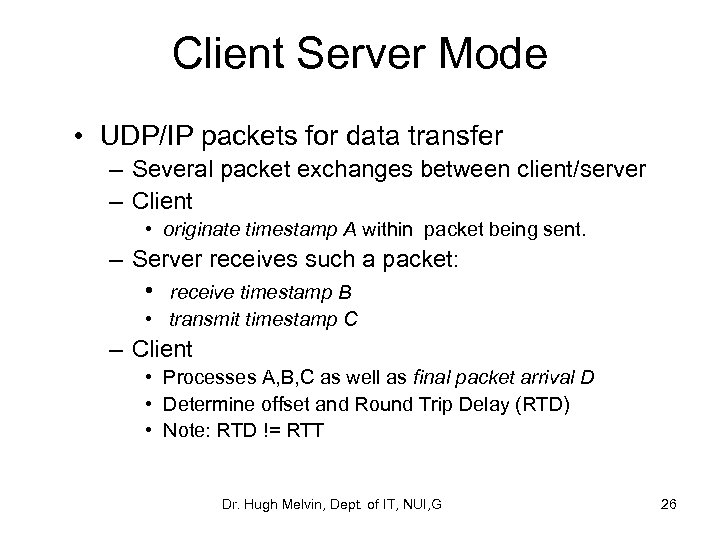 Client Server Mode • UDP/IP packets for data transfer – Several packet exchanges between