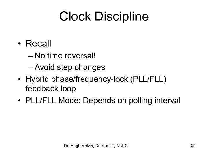 Clock Discipline • Recall – No time reversal! – Avoid step changes • Hybrid